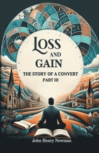 bokomslag Loss and GainThe Story of a Convert Part III (Edition2024)