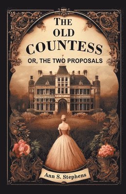 Ann S Stephens, Ann S. Stephens - Old CountessOr, The Two Proposals (Edition2024), Häftad