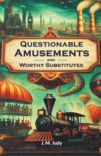 bokomslag Questionable Amusements and Worthy Substitutes (Edition2024)