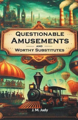 bokomslag Questionable Amusements and Worthy Substitutes (Edition2024)