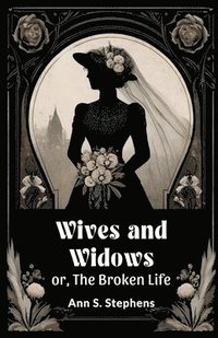 bokomslag Wives and Widowsor, The Broken Life (Edition2024)