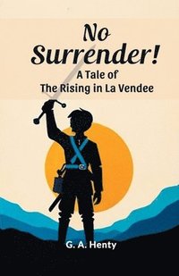 bokomslag No Surrender!A Tale of the Rising in La Vendee (Edition2024)