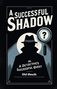 bokomslag A Successful Shadow Or, A Detective's Successful Quest