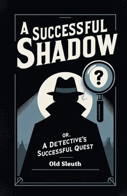 bokomslag A Successful Shadow Or, A Detective's Successful Quest