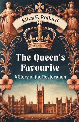 bokomslag The Queen's Favourite A Story Of The Restoration