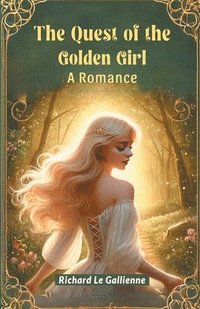 bokomslag The Quest of the Golden Girl A Romance