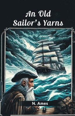 N Ames, N. Ames - Old Sailor's Yarns (Edition2024), Häftad
