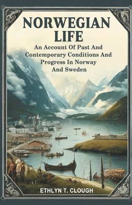 bokomslag Norwegian Life An Account Of Past And Contemporary Conditions And Progress In Norway And Sweden