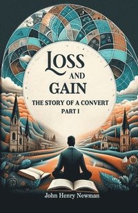 bokomslag Loss and GainThe Story of a Convert Part I (Edition2024)