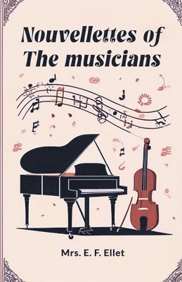 E F Ellet, E. F. Ellet, Mrs. E. F. Ellet - Nouvellettes of the musicians (Edition2024), Häftad