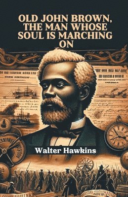 Walter Hawkins - Old John Brown, The Man Whose Soul Is Marching On (Edition2024), Häftad