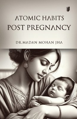 Madan Mohan Jha, Dr. Madan  Mohan Jha - ATOMIC HABITS POST PREGNANCY (Edition1), Häftad