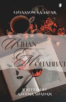Ehsaason ka safar Uljhan-E-Mohabbat
