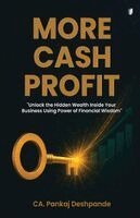 Ca Pankaj Deshpande - More Cash Profit:  Unlock hidden wealth inside your business (Edition1), Häftad