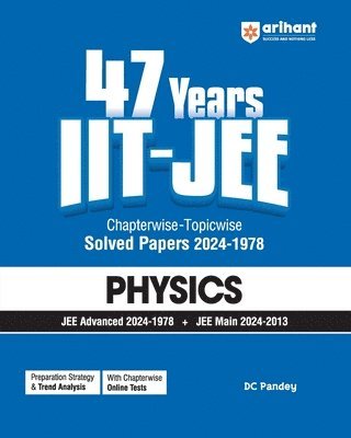 DC Pandey, Dc Pandey - Arihant 47 Years Iit-Jee | Physics for Jee Main & Advanced | Chapter-Wise Topic-Wise | Previous Years Solved Question Papers, Häftad