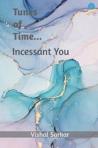 bokomslag Tunes of Time.... incessant you