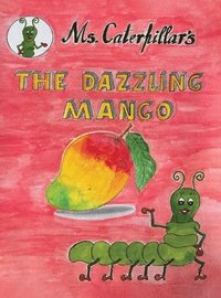 bokomslag &quot; Ms CATERPILLAR 's THE DAZZLING MANGO &quot;