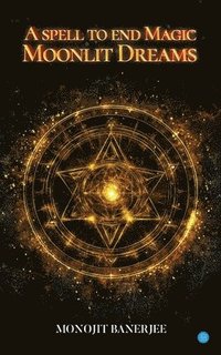 bokomslag A Spell To End Magic - Moonlit Dreams