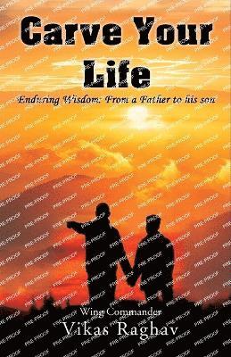 Wing Commander Vikas Raghav - Carve Your Life, Häftad