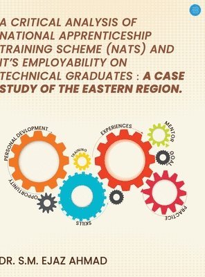 bokomslag Critical Analysis of National Apprenticeship Training Scheme (NATS) and It's Employability on Technical Graduates: A Case Study of the Eastern Region.