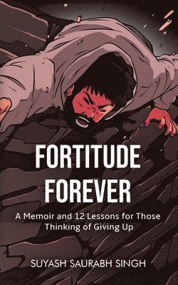 bokomslag Fortitude Forever - A Memoir and 12 Lessons for Those Thinking of Giving Up