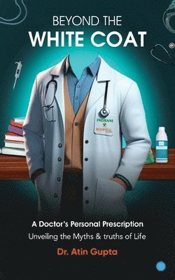 Atin Gupta - Beyond the White Coat, Häftad