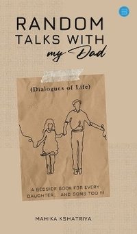 bokomslag Random Talks with My Dad..  (Dialogues of Life) - A bedside book for every daughter.....and sons too.