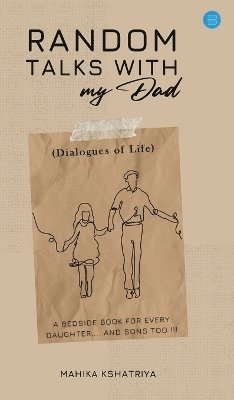 bokomslag Random Talks with My Dad..  (Dialogues of Life) - A bedside book for every daughter.....and sons too.