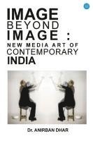 bokomslag IMAGE BEYOND IMAGE: NEW MEDIA ART OF CONTEMPORARY INDIA