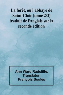 Ann Ward Radcliffe - forêt, ou l'abbaye de Saint-Clair (tome 2/3); traduit de l'anglais sur la seconde édition, Häftad