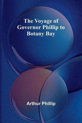 bokomslag Voyage of Governor Phillip to Botany Bay
