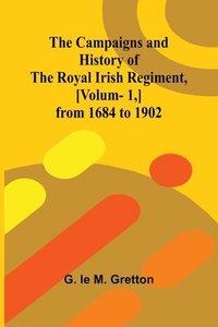 bokomslag The Campaigns and History of the Royal Irish Regiment, [v. 1, ] from 1684 to 1902