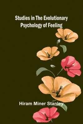 Hiram Miner Stanley - Studies in the Evolutionary Psychology of Feeling, Häftad