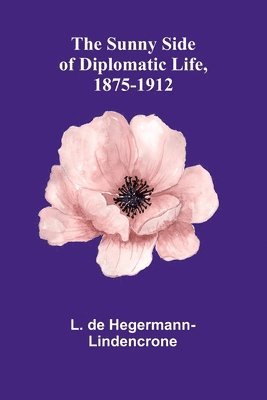 bokomslag Sunny Side of Diplomatic Life, 1875-1912