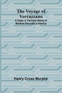 bokomslag The Voyage of Verrazzano; A Chater in the Early History of Maritime Discovery in America