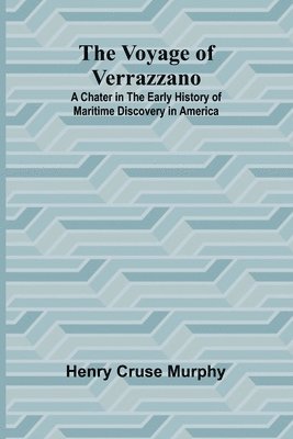 bokomslag The Voyage of Verrazzano; A Chater in the Early History of Maritime Discovery in America