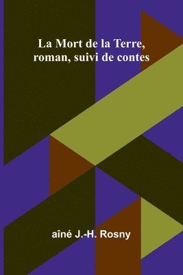 La Mort de la Terre, roman, suivi de contes 1