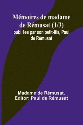 Mmoires de madame de Rmusat (1/3); publies par son petit-fils, Paul de Rmusat 1