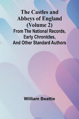 bokomslag Castles and Abbeys of England (Volume 2); From the national records, early chronicles, and other standard authors