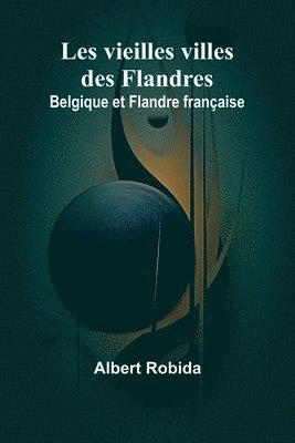 Albert Robida - Les vieilles villes des Flandres, Häftad