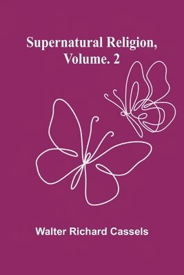 Supernatural Religion, Volume. 2 1