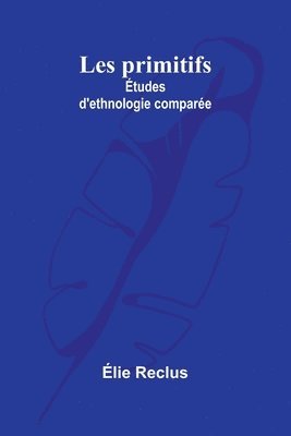 bokomslag Les primitifs: Études d'ethnologie comparée