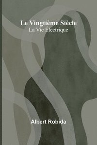 bokomslag Le Vingtième Siècle: La Vie Électrique