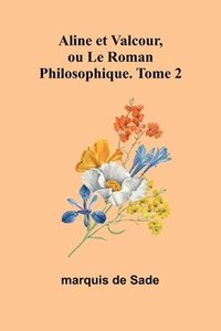 bokomslag Aline et Valcour, ou Le Roman Philosophique. Tome 2