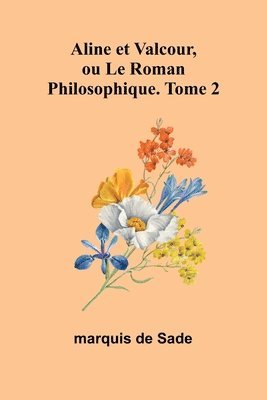 Aline et Valcour, ou Le Roman Philosophique. Tome 2 1