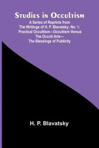 bokomslag Studies in Occultism; A Series of Reprints from the Writings of H. P. Blavatsky;No. 1