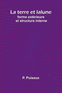 bokomslag La terre et la lune: forme extérieure et structure interne