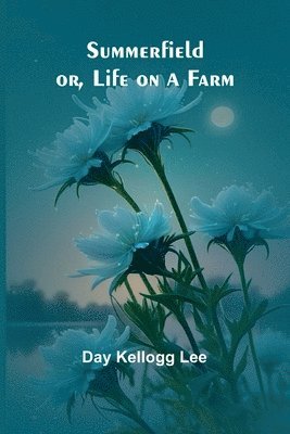 Summerfield, or, Life on a Farm