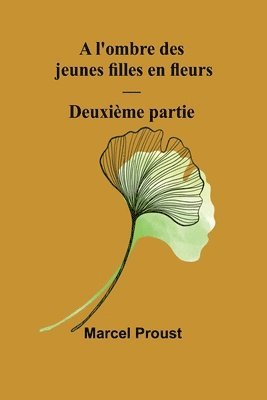 bokomslag A l'ombre des jeunes filles en fleurs - Deuxième partie