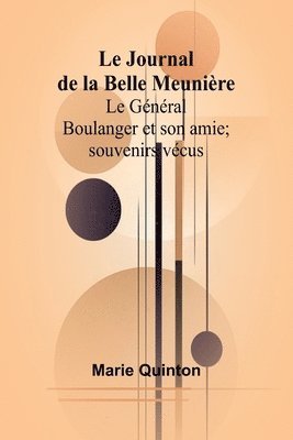 bokomslag Journal de la Belle Meunière; Le Général Boulanger et son amie; souvenirs vécus